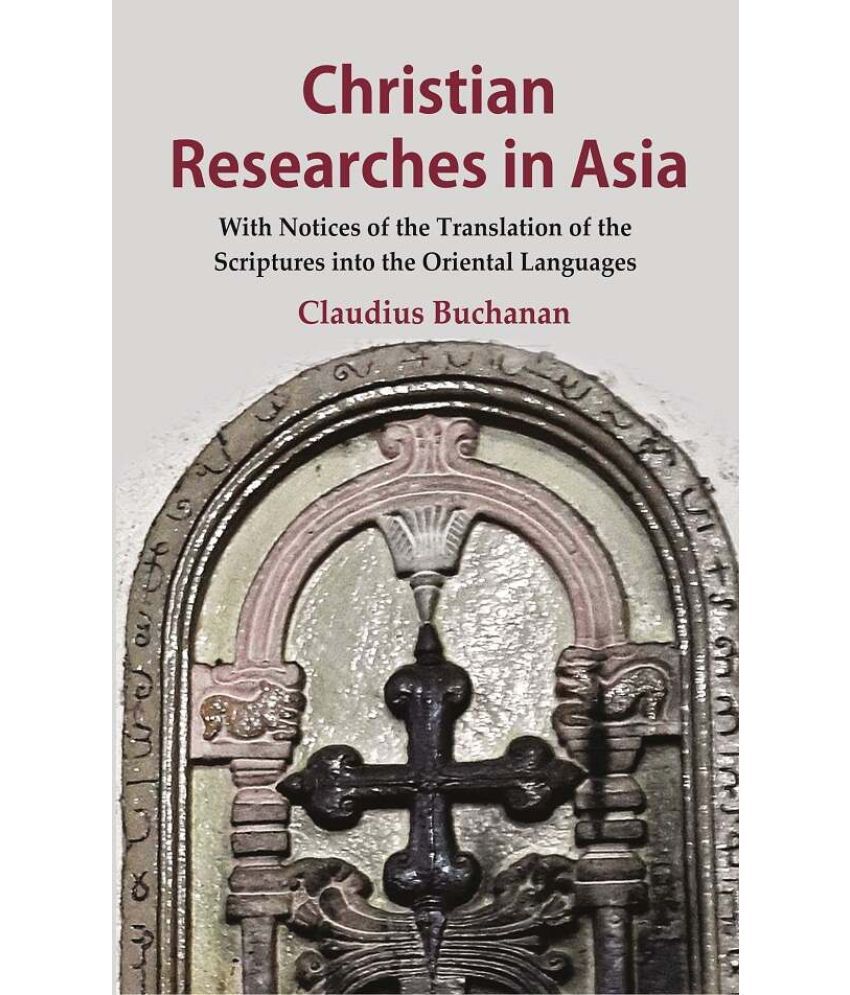     			Christian Researches in Asia: With Notices of the Translation of the Scriptures into the Oriental Languages