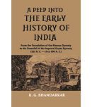 A PEEP INTO THE EARLY HISTORY OF INDIA: From the Foundation of the Maurya Dynasty to the Downfall of the Imperial (322 B. C.  circa 500 A. C.)