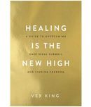 Healing Is the New High: A Guide to Overcoming Emotional Turmoil and Finding Freedom Paperback - 20 April 2021 by Vex King