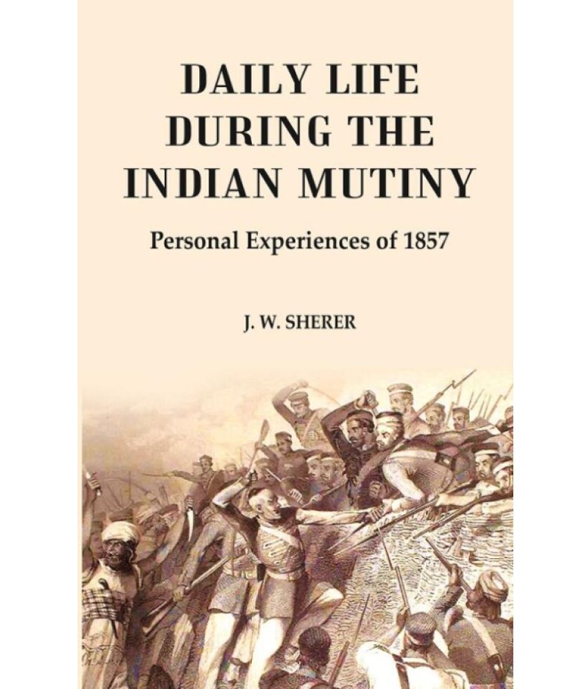     			Daily Life During the Indian Mutiny: Personal Experiences of 1857