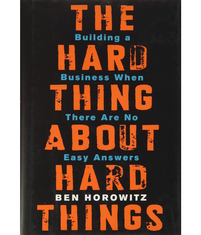     			The Hard Thing about Hard Thing: Building a Business When There are No Easy Answers by Ben Horowitz