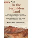 In the Forbidden Land An Account of A Journey into Tibet Capture by the Tibetan Lamas and Soldiers, Imprisonment, Torture and Ultimate Release 2nd