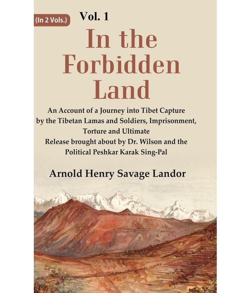     			In the Forbidden Land An Account of A Journey into Tibet Capture by the Tibetan Lamas and Soldiers, Imprisonment, Torture and 1st [Hardcover]