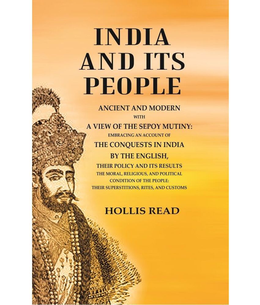     			India and its People Ancient and Modern with a View of the Sepoy Mutiny Embracing an Account of the Conquests in India by The English [Hardcover]