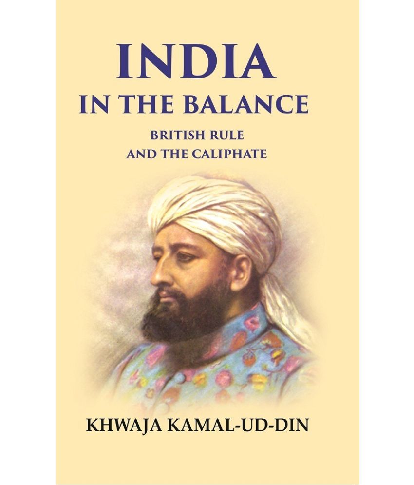     			India in the Balance British Rule and the Caliphate [Hardcover]