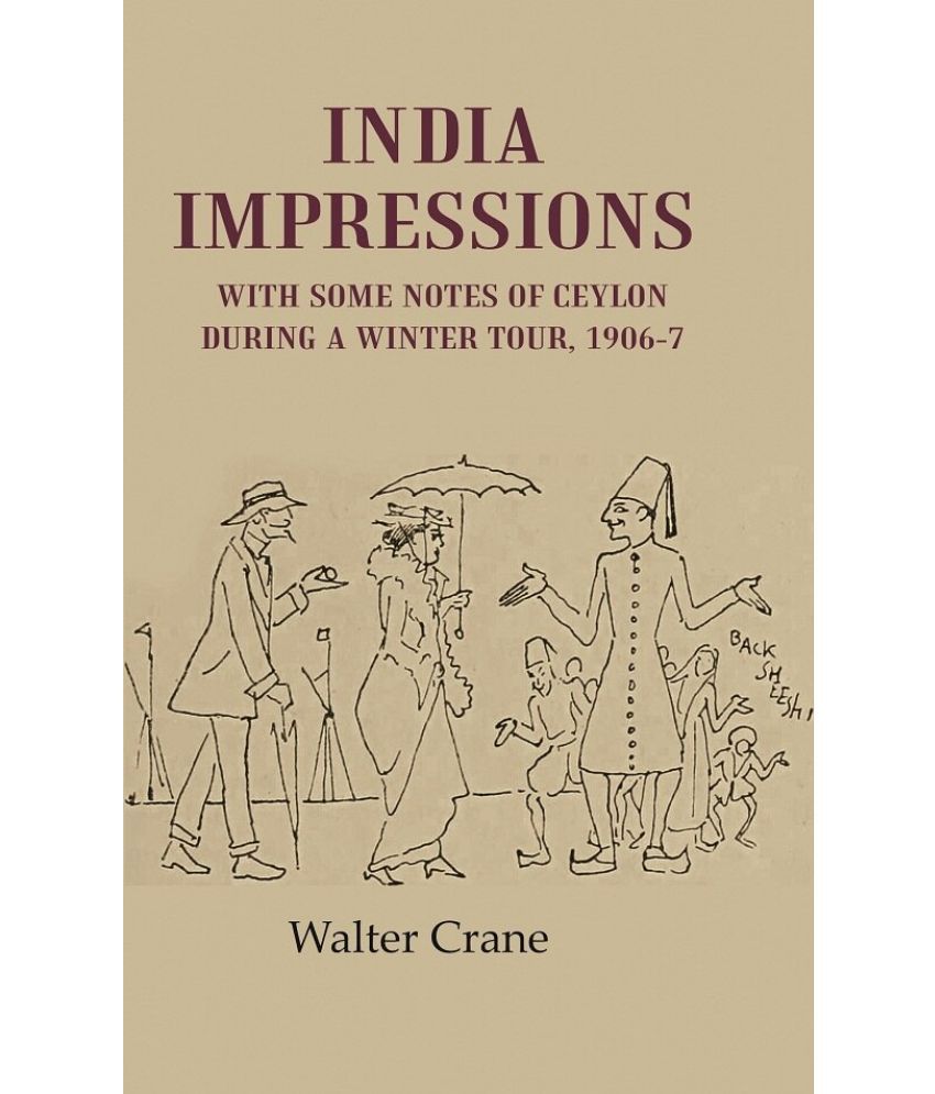     			India Impressions With Some Notes of Ceylon During a Winter Tour, 1906-7