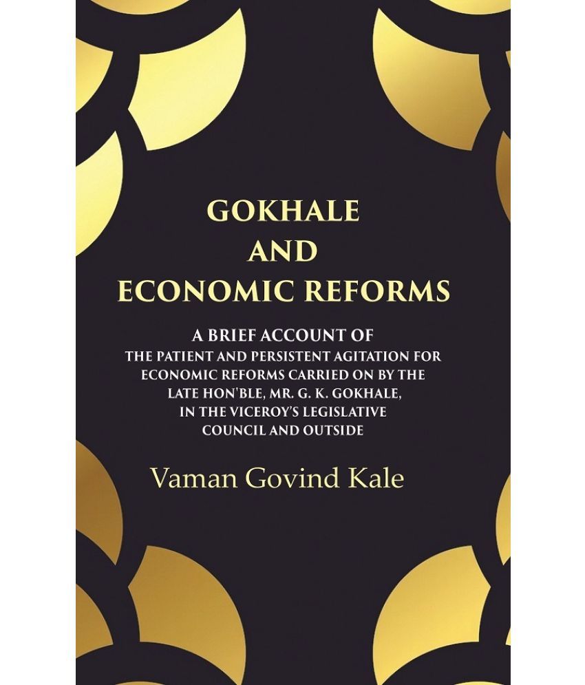     			Gokhale and Economic Reforms A Brief Account of the Patient and Persistent Agitation for Economic Reforms Carried on by the Late Hon'ble, [Hardcover]