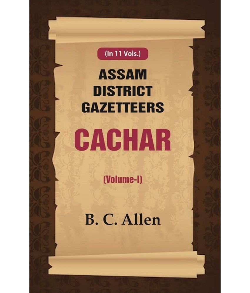     			Assam District Gazetteers Cachar (Volume I) 1st