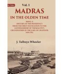 Madras in the Olden Time Being a History of the Presidency from the first Foundation to the Governorship of Thomas Pitt, Grandfather 1st [Hardcover]