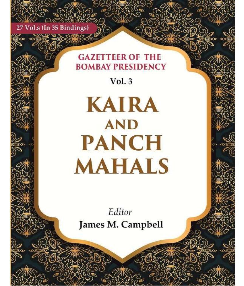    			Gazetteer of the Bombay Presidency: Kaira and Panch Mahals Vol. 3