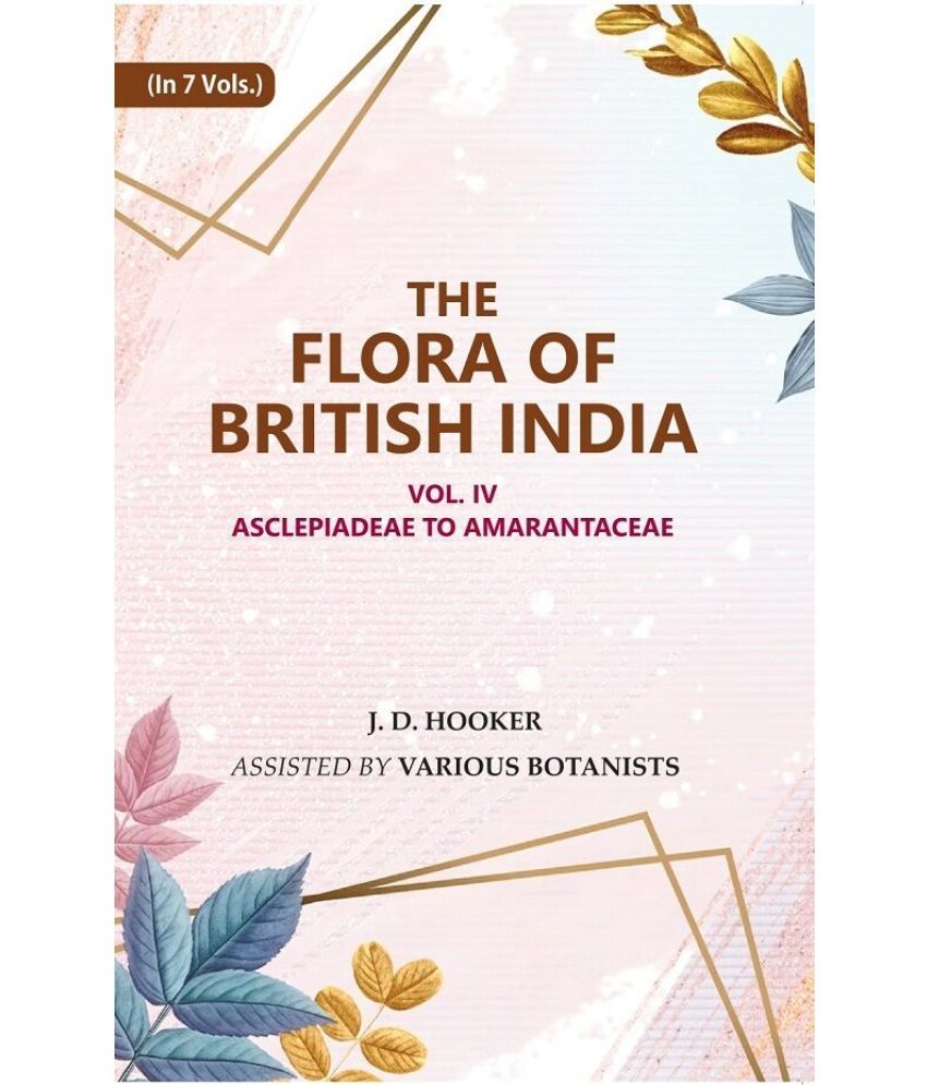     			The Flora of British India: Asclepiadeae to Amarantaceae 4th