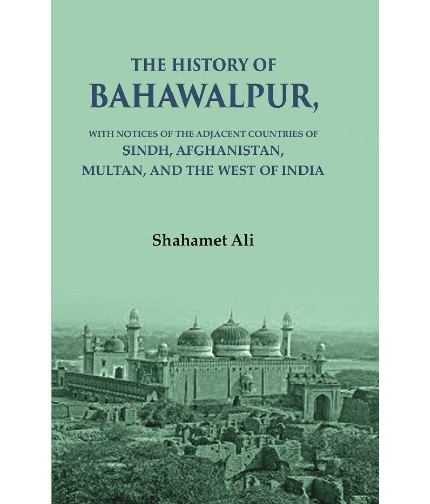     			The History of Bahawalpur: With Notices of the Adjacent Countries of Sindh, Afghanistan, Multan, and the West of India [Hardcover]