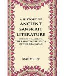 A History of Ancient Sanskrit Literature So Far as It Illustrates the Primitive Religion of the Brahmans