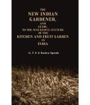 The New Indian Gardener, and Guide, to the Successful Culture of the Kitchen and Fruit Garden in India