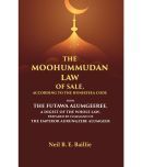 The Moohummudan Law of Sale, According to the Huneefeea Code From the Futawa Alumgeeree, a Digest of the Whole Law, Prepared by Command [Hardcover]