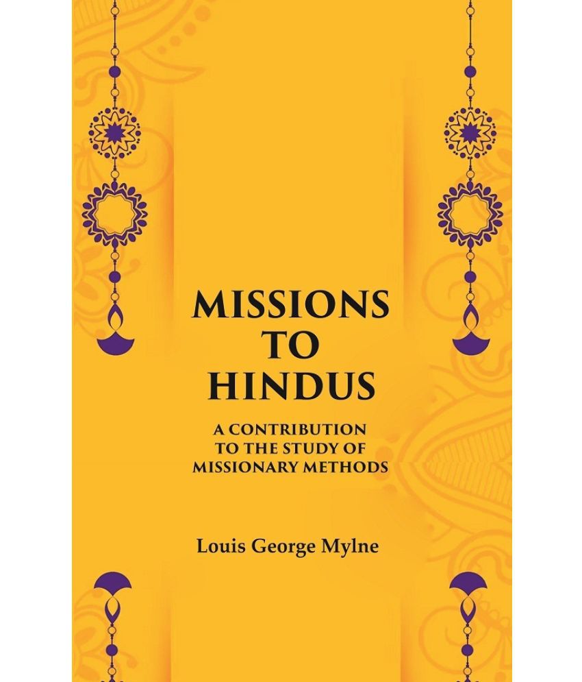     			Missions to Hindus A Contribution to the Study of Missionary Methods