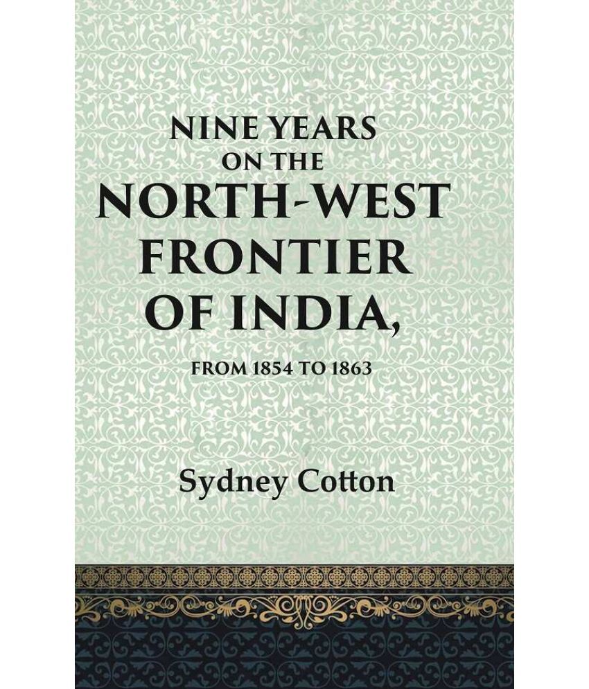     			Nine Years on the North-west Frontier of India, From 1854 To 1863