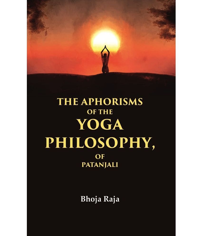     			The Aphorisms of the Yoga Philosophy, of Patanjali