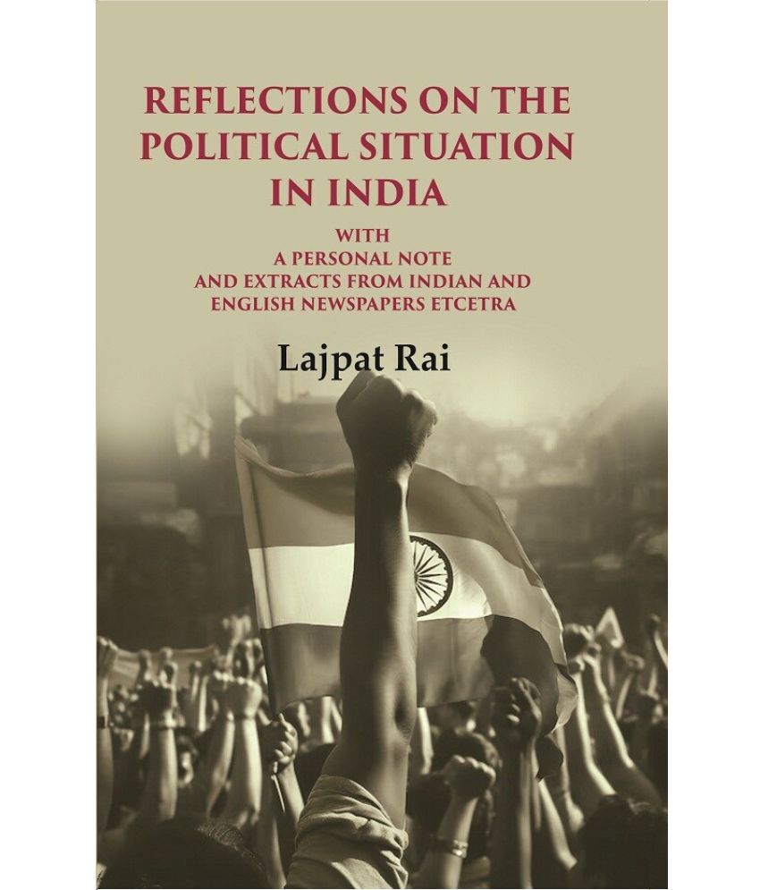     			Reflections on the Political Situation in India: With a Personal Note and Extracts from Indian and English Newspapers etcetra [Hardcover]