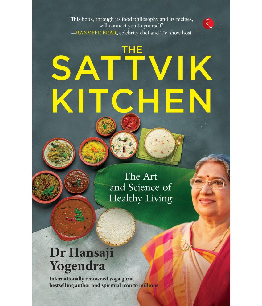     			The Sattvik Kitchen: The Art and Science of Health By Dr Hansaji Yogendra