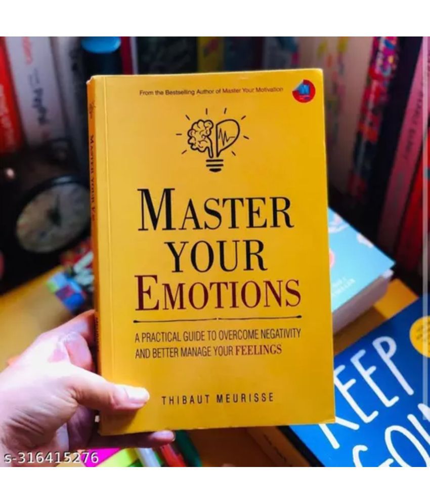    			Master Your Emotions : A Practical Guide to Overcome Negativity And Better Manage Your Feelings