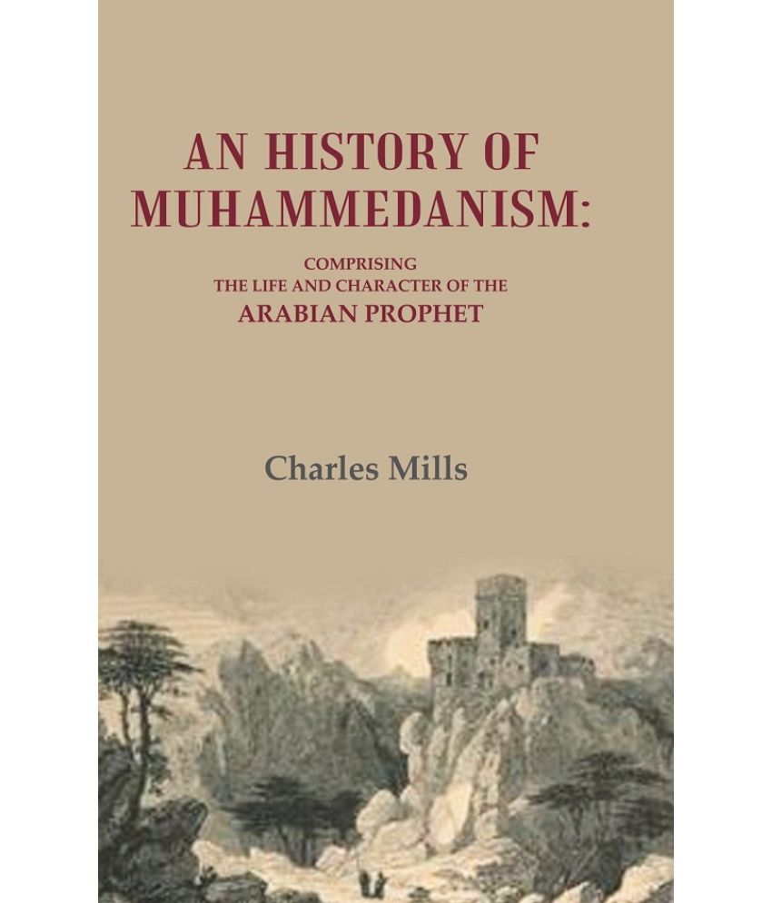     			An History of Muhammedanism: Comprising the Life and Character of the Arabian Prophet