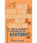 How Did The Harappans Say Hello And 16 Other Mysteries of History