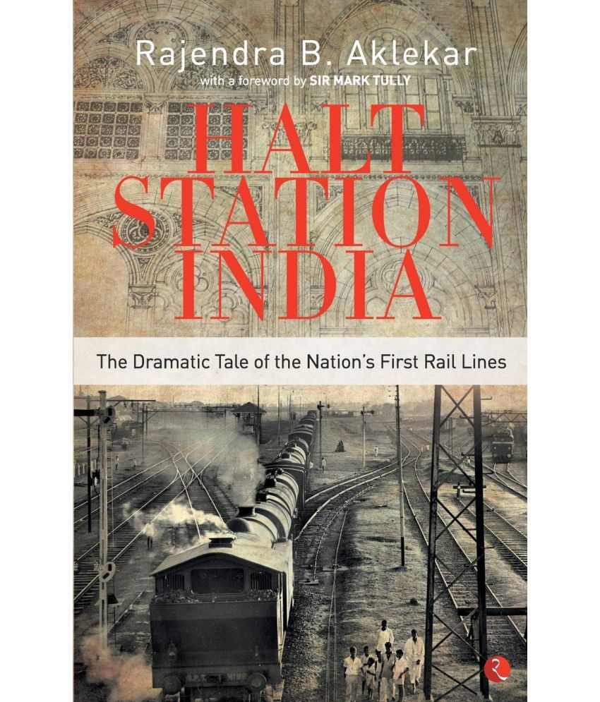     			Halt Station India - The Dramatic Tale of the Nation's First Rail Lines