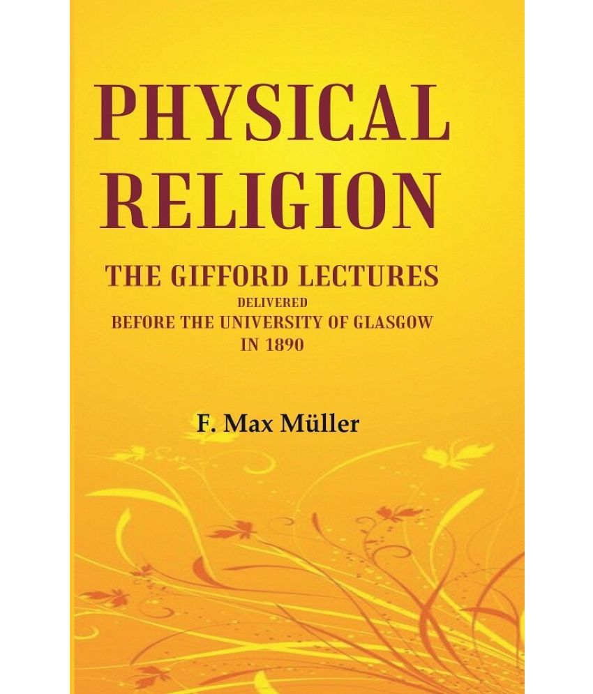     			Physical Religion The Gifford Lectures Delivered before the University of Glasgow in 1890 [Hardcover]