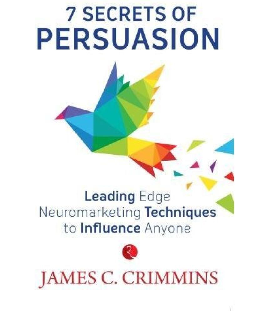     			THE POWER OF PERSUASION: Techniques to Influence Anyone and Everyone