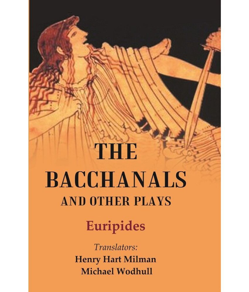     			The Bacchanals and Other Plays [Hardcover]