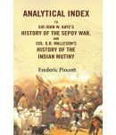 Analytical Index to Sir John W. Kaye's History of the Sepoy War, and Col. G.B. Malleson's History of the Indian Mutiny [Hardcover]