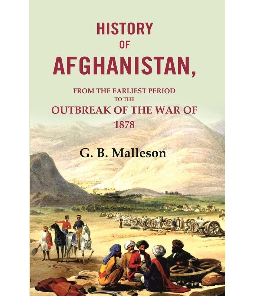     			History of Afghanistan: From the Earliest Period to the Outbreak of the War of 1879