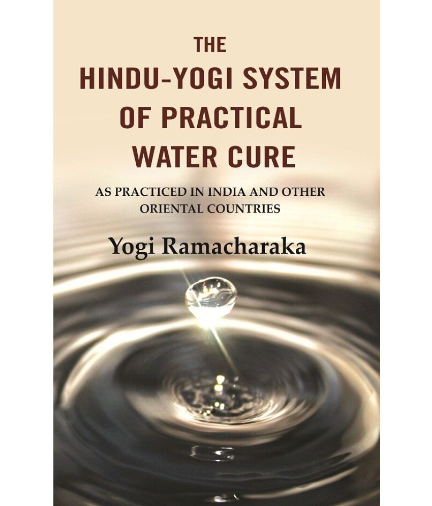     			The Hindu-Yogi System of Practical Water Cure: As Practiced in India and Other Oriental Countries [Hardcover]