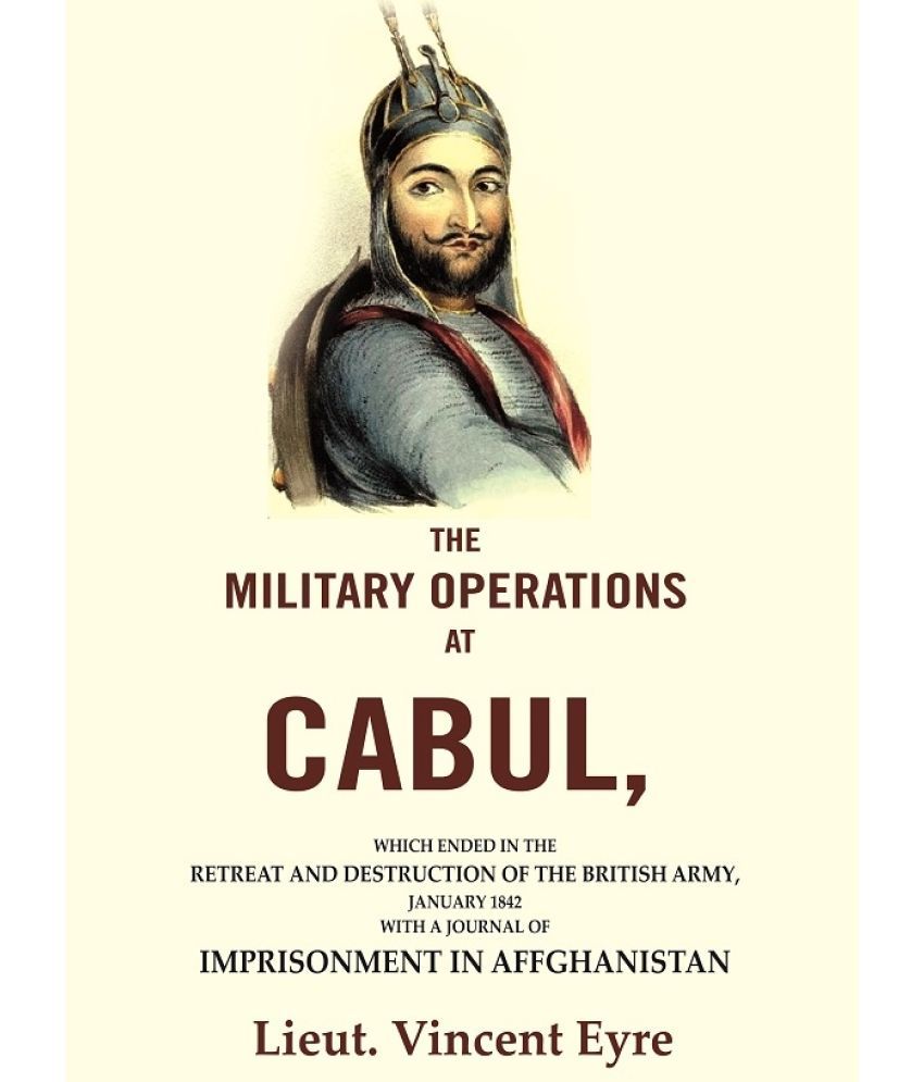     			The Military Operations at Cabul: Which Ended in the Retreat and Destruction of the British Army, January 1842 with a Journal