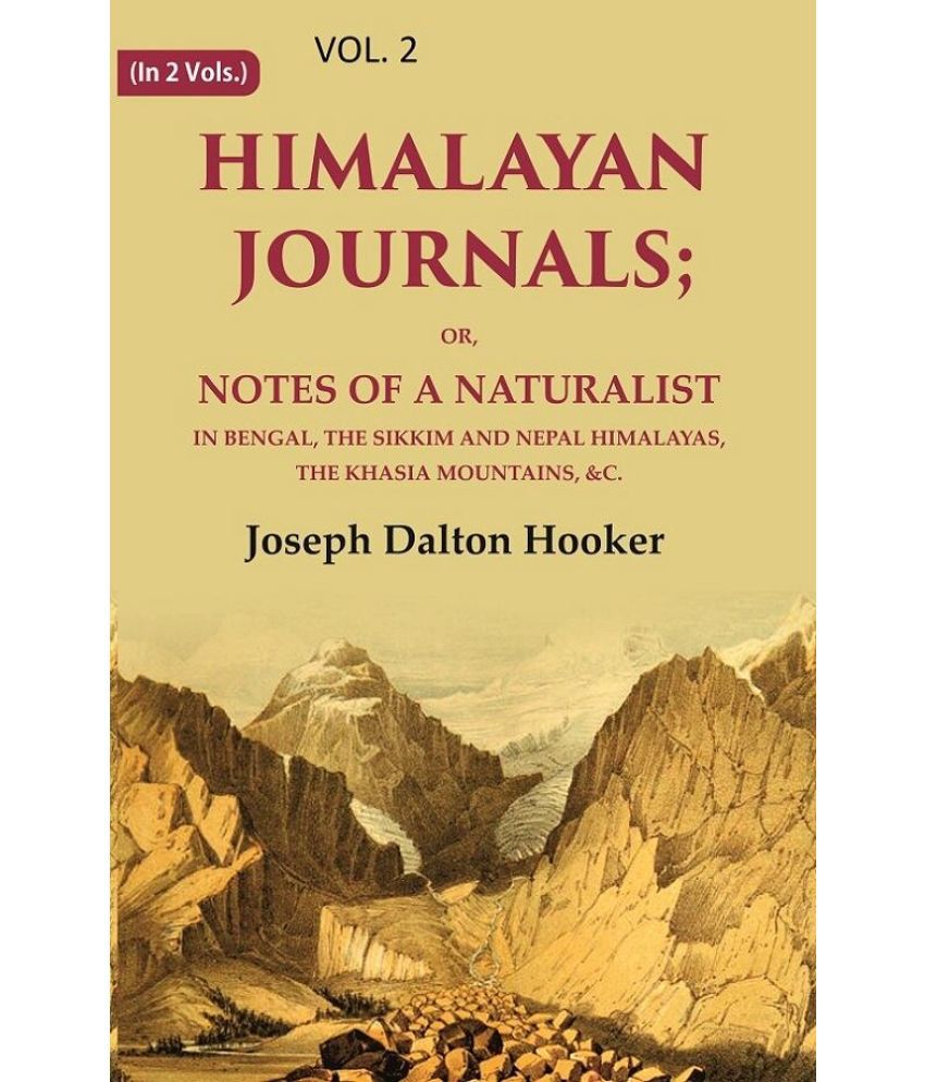     			Himalayan Journals: Or, Notes of a Naturalist in Bengal, the Sikkim and Nepal Himalayas, the Khasia Mountains, &c. 2nd