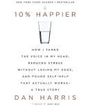 10% HAPPIER: HOW I TAMED THE VOICE IN MY HEAD, REDUCED STRESS WITHOUT LOSING MY EDGE, AND FOUND SELF Paperback  26 January 2017