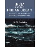 India and the Indian Ocean: An Essay on the Influence of Sea Power on Indian History [Hardcover]