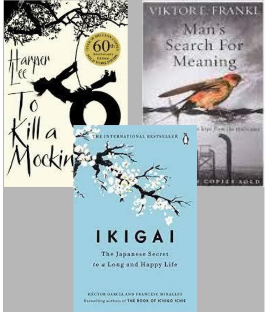     			To Kill a Mockingbrd  + Man's Search For Meaning + Ikigai