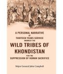 A Personal Narrative of Thirteen Years Service Amongst the Wild Tribes of Khondistan for the Suppression of Human Sacrifice [Hardcover]