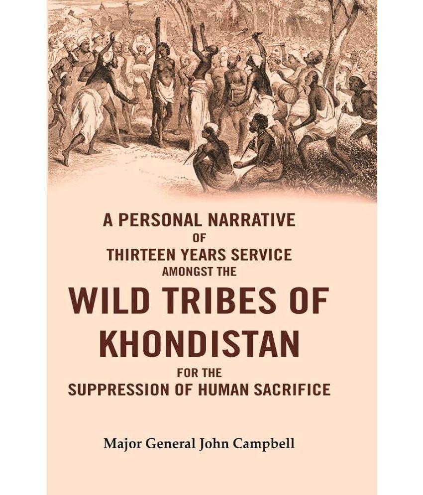     			A Personal Narrative of Thirteen Years Service Amongst the Wild Tribes of Khondistan for the Suppression of Human Sacrifice