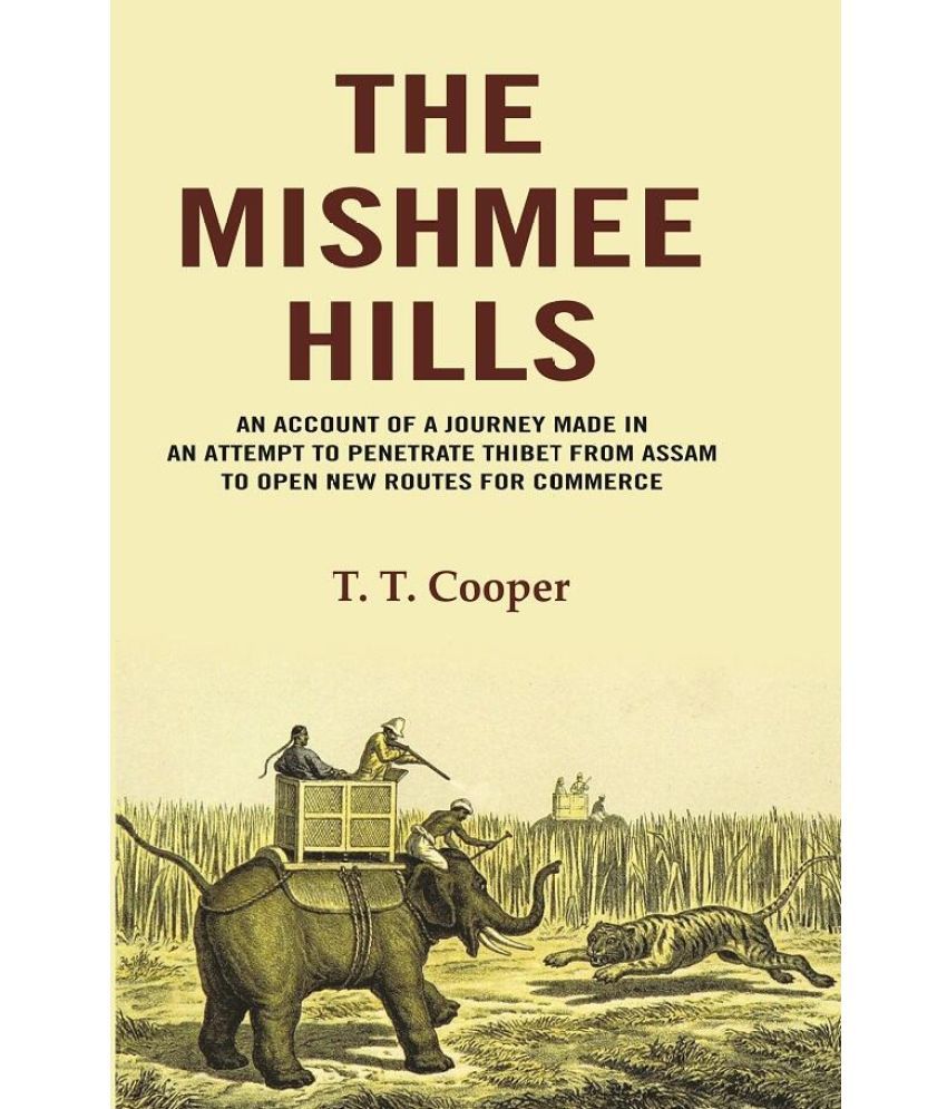     			The Mishmee Hills: An Account of A Journey Made in an Attempt to Penetrate Thibet from Assam to Open New Routes for Commerce [Hardcover]