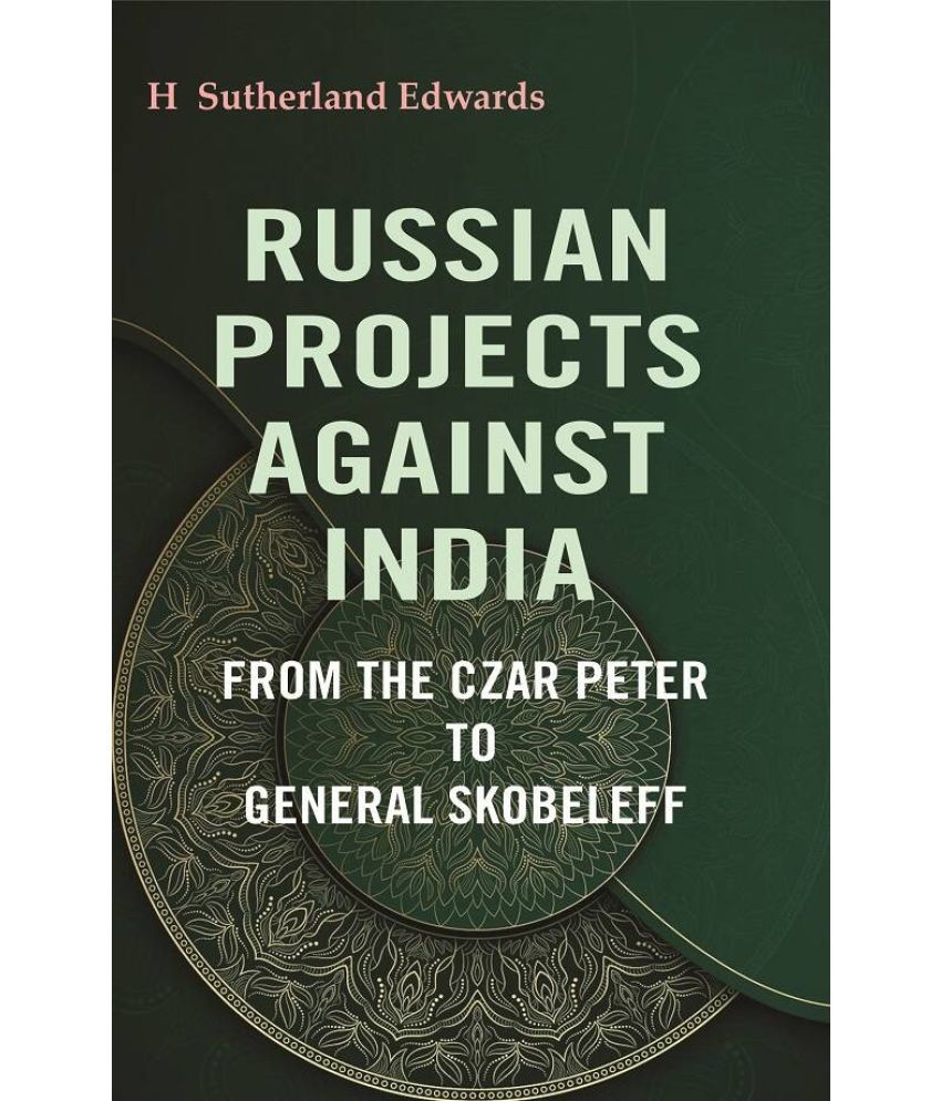     			Russian Projects Against India: From the Czar Peter to General Skobeleff