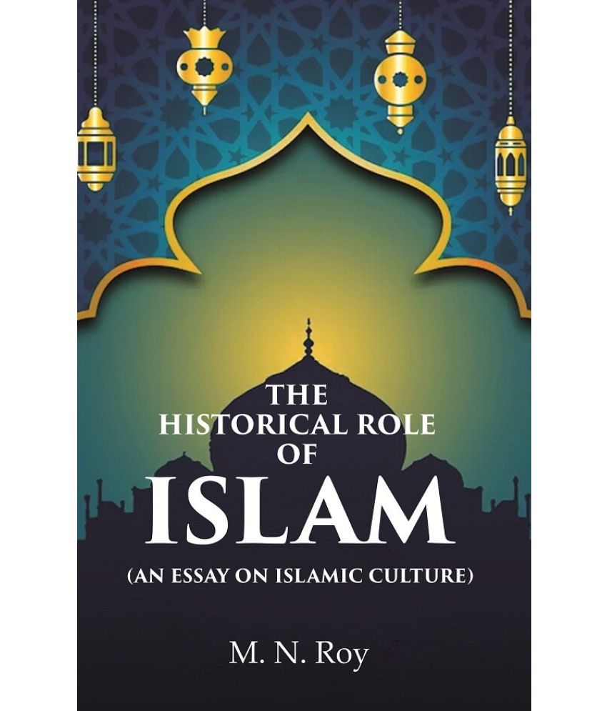    			The Historical Role of Islam: (An Essay on Islamic Culture) [Hardcover]