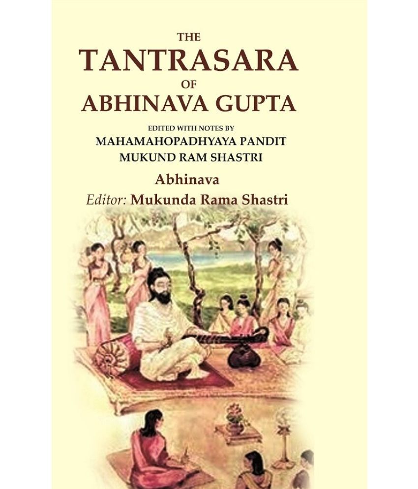     			The Tantrasara of Abhinava Gupta: Edited With Notes by Mahamahopadhyaya Pandit Mukund Ram Shastri [Hardcover]