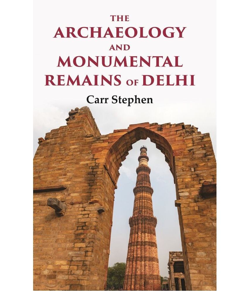     			The Archaeology and Monumental Remains of Delhi [Hardcover]
