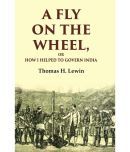 A Fly on the Wheel: Or How I Helped to Govern India [Hardcover]