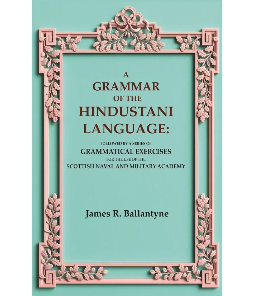     			A Grammar of the Hindustani Language: Followed by a Series of Grammatical Exercises for the Use of the Scottish Naval and Military [Hardcover]