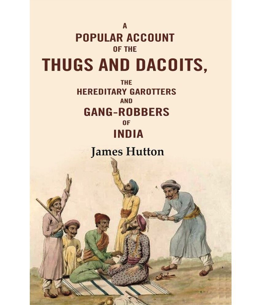     			A Popular Account of the Thugs and Dacoits: The Hereditary Garotters and Gang-robbers of India [Hardcover]