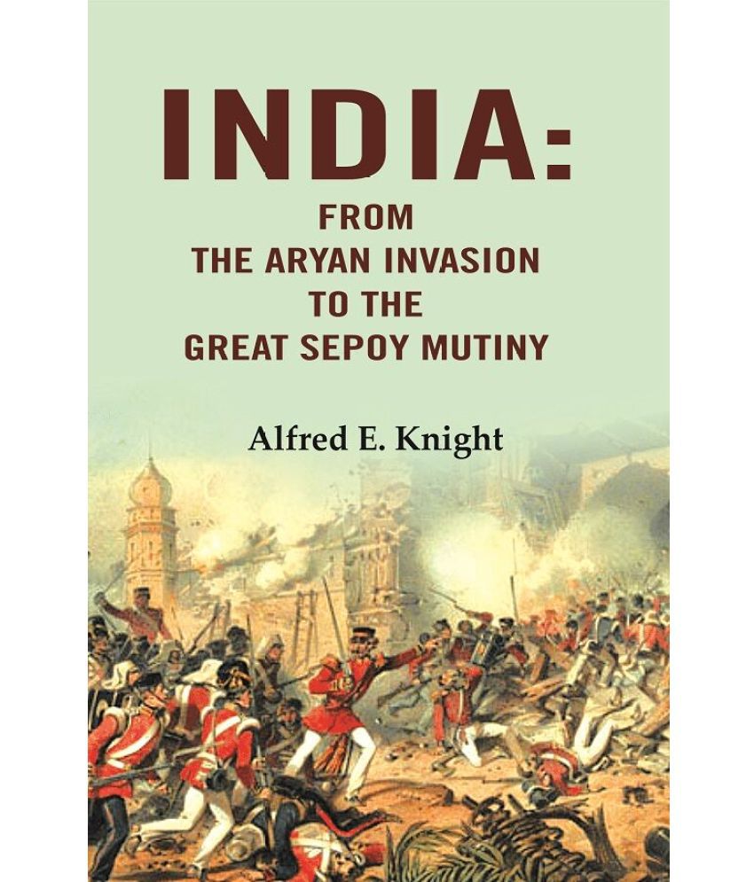     			India: From the Aryan Invasion to the Great Sepoy Mutiny [Hardcover]